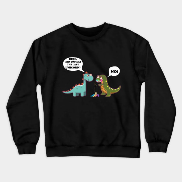 Funny Did You Eat The Last Unicorn Dinosaur T-Shirt Crewneck Sweatshirt by Pannolinno